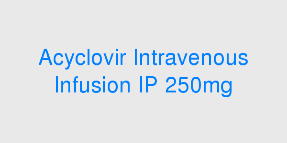 Acyclovir Intravenous Infusion IP 250mg