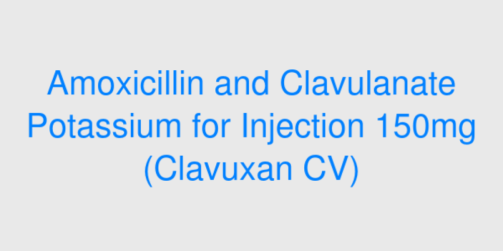 Amoxicillin and Clavulanate Potassium for Injection 150mg (Clavuxan CV)