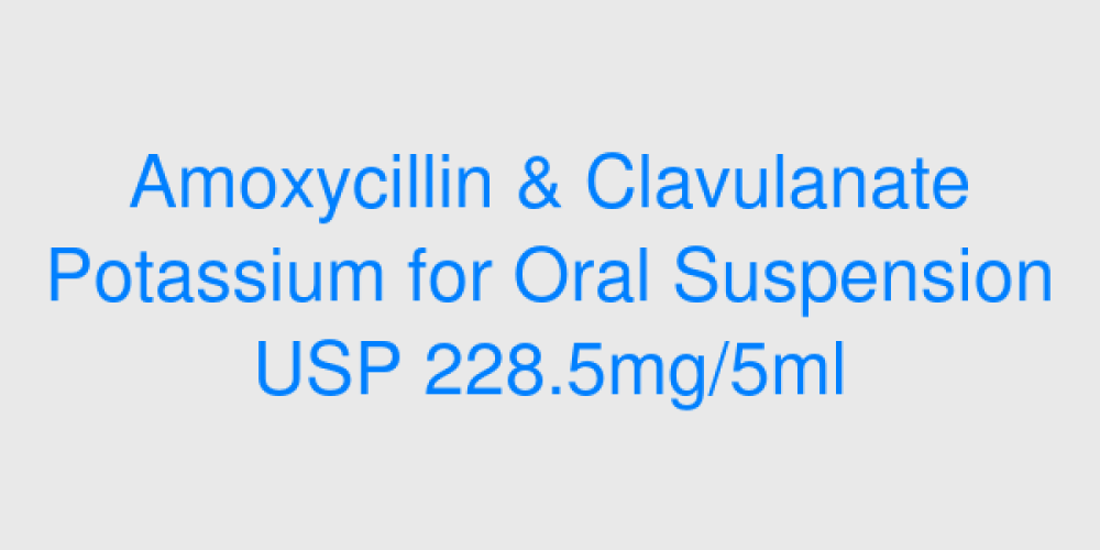 Amoxycillin & Clavulanate Potassium for Oral Suspension USP 228.5mg/5ml