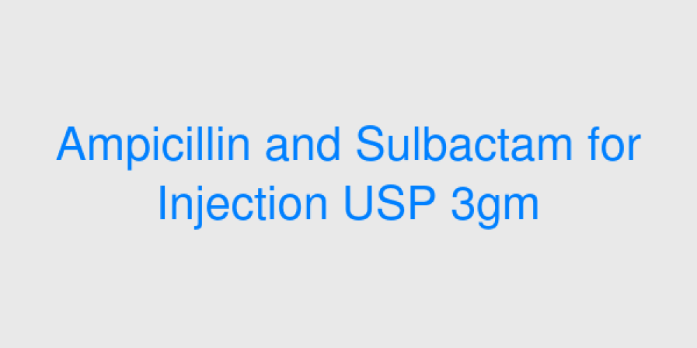 Ampicillin and Sulbactam for Injection USP 3gm