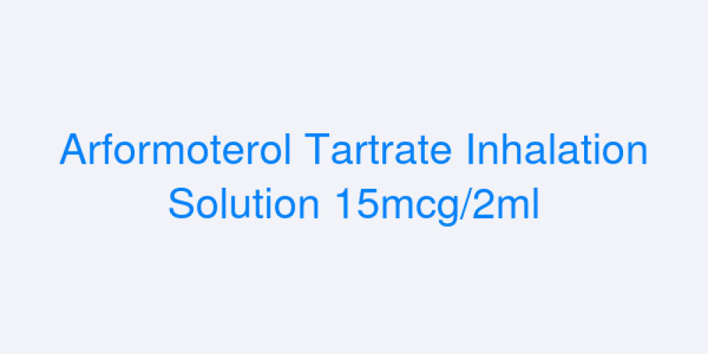 Arformoterol Tartrate Inhalation Solution 15mcg/2ml