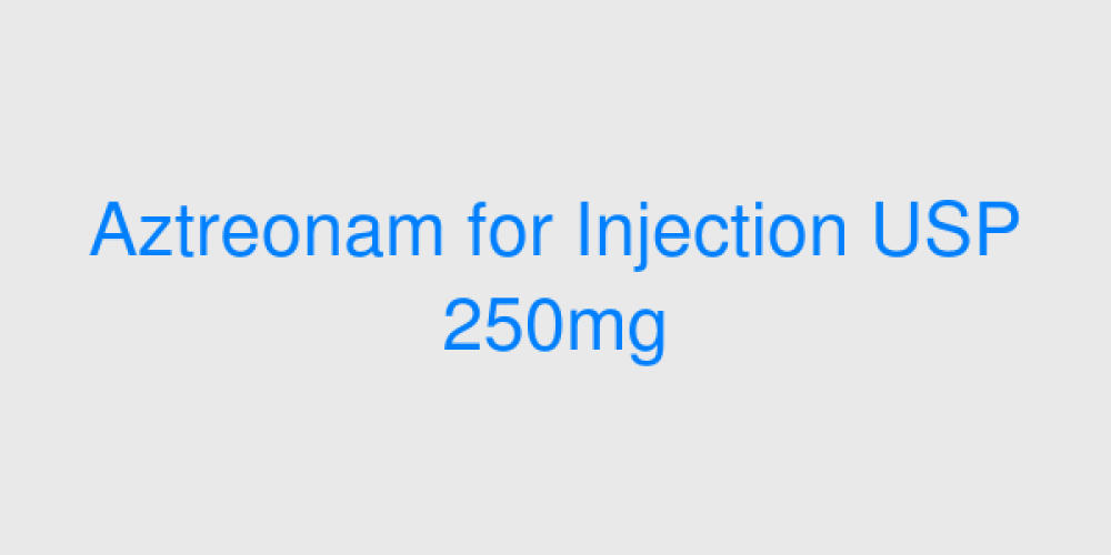 Aztreonam for Injection USP 250mg