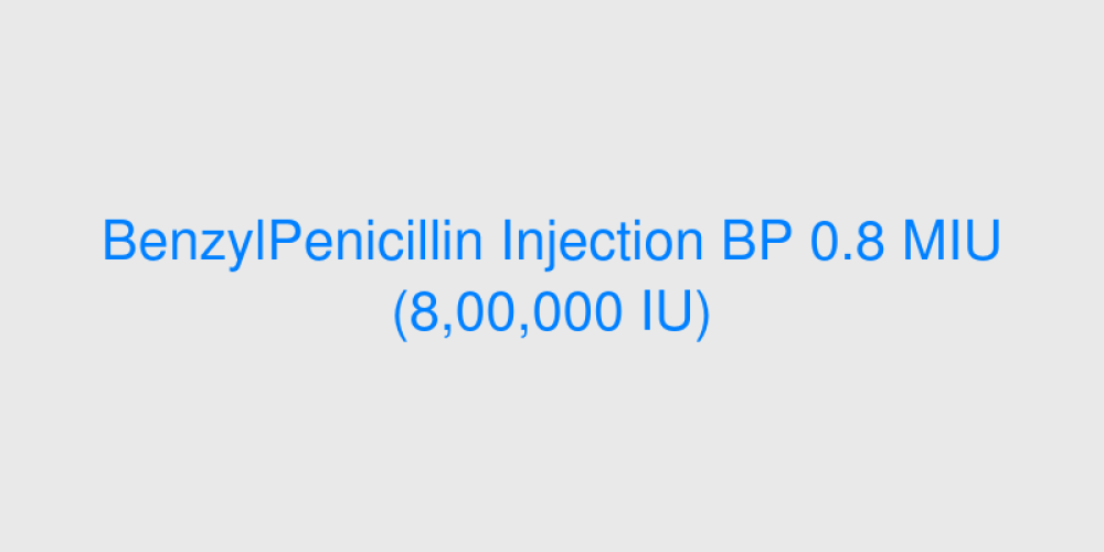 BenzylPenicillin Injection BP 0.8 MIU (8,00,000 IU)