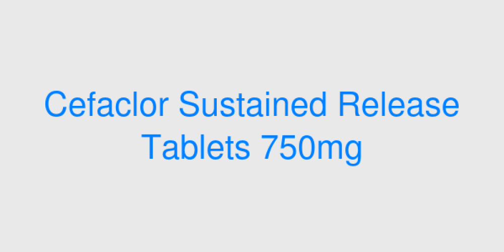Cefaclor Sustained Release Tablets 750mg