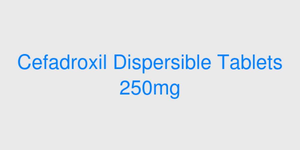 Cefadroxil Dispersible Tablets 250mg