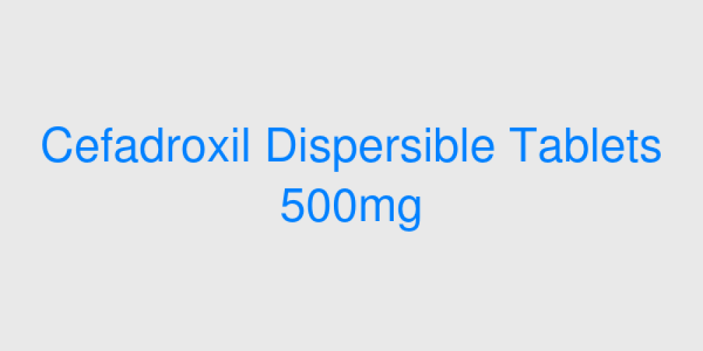 Cefadroxil Dispersible Tablets 500mg