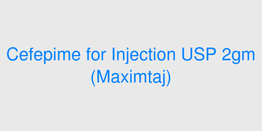 Cefepime for Injection USP 2gm (Maximtaj)