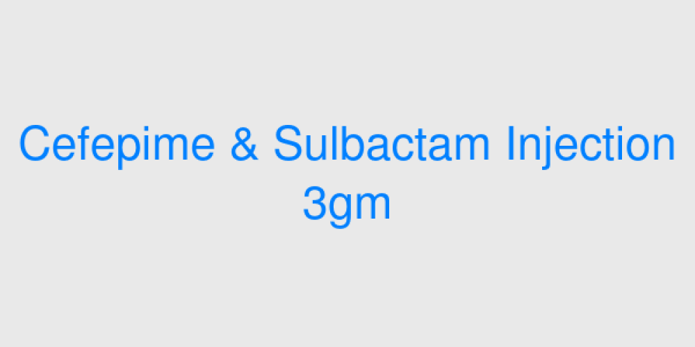 Cefepime & Sulbactam Injection 3gm