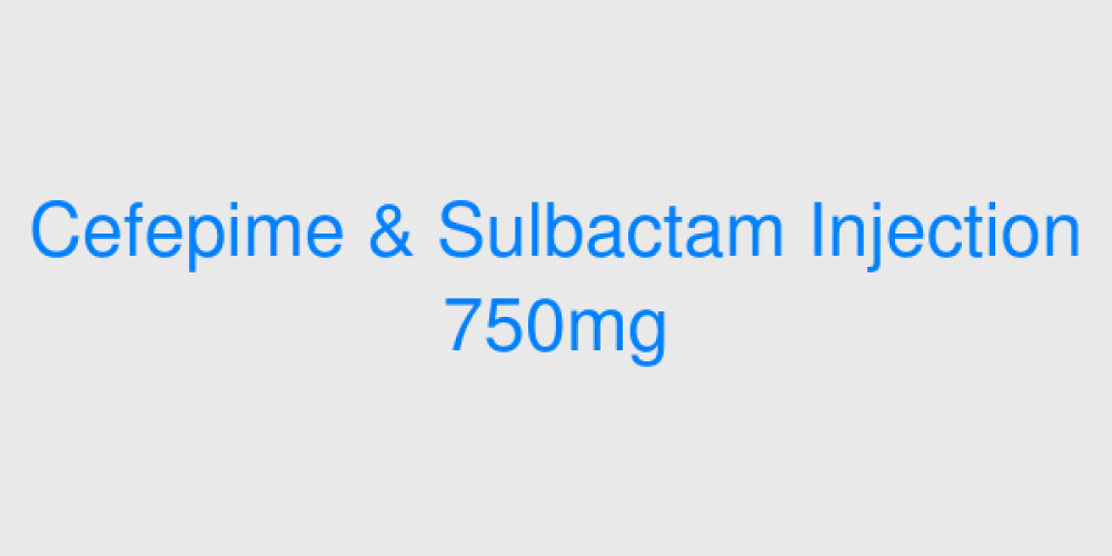 Cefepime & Sulbactam Injection 750mg