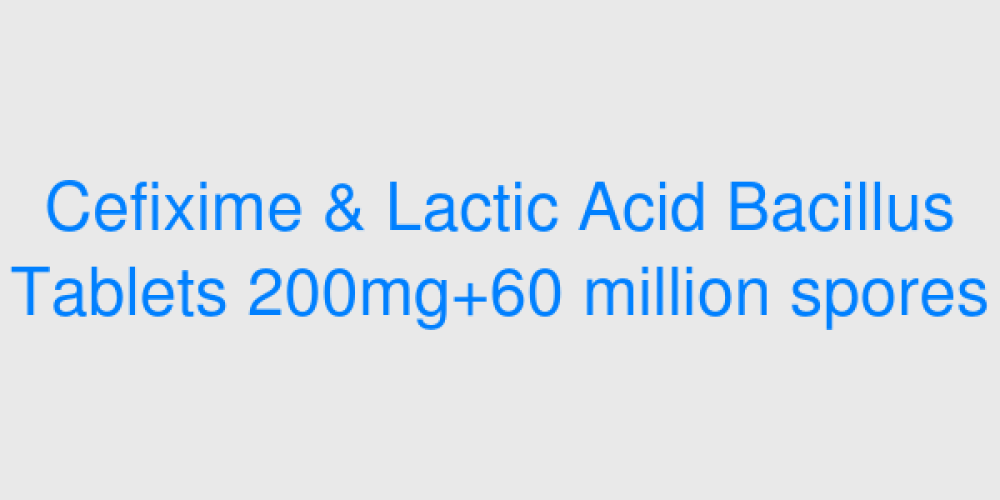 Cefixime & Lactic Acid Bacillus Tablets 200mg+60 million spores