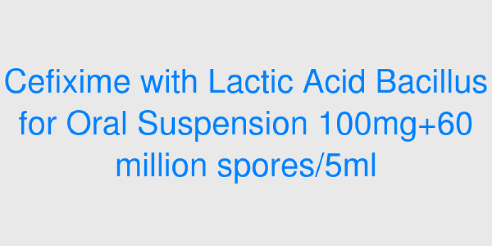 Cefixime with Lactic Acid Bacillus for Oral Suspension 100mg+60 million spores/5ml
