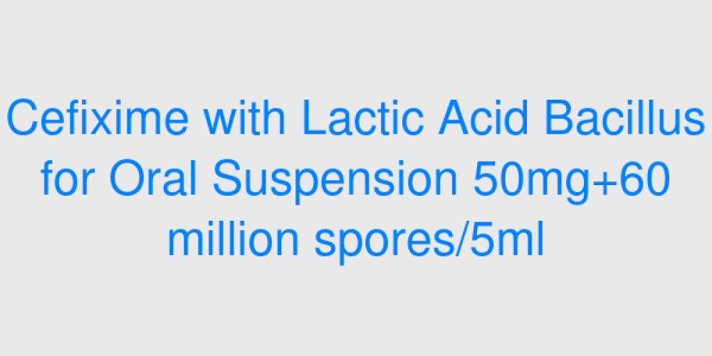 Cefixime with Lactic Acid Bacillus for Oral Suspension 50mg+60 million spores/5ml