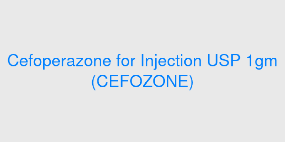 Cefoperazone for Injection USP 1gm