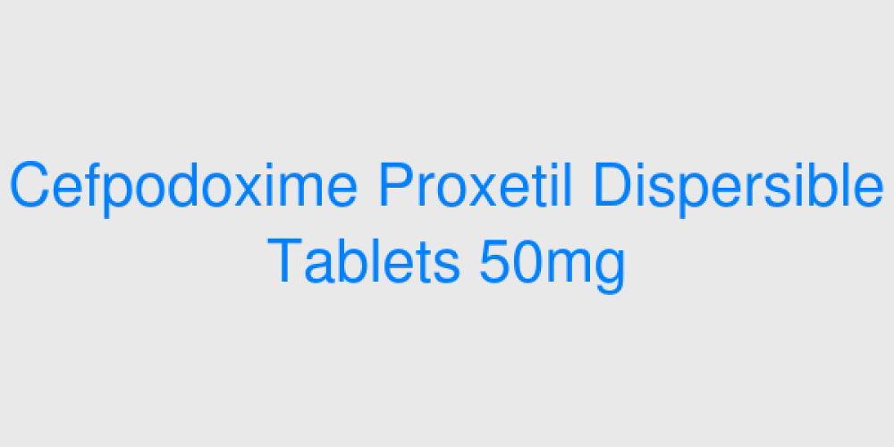 Cefpodoxime Proxetil Dispersible Tablets 50mg