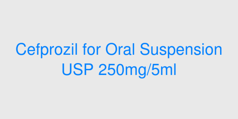 Cefprozil for Oral Suspension USP 250mg/5ml