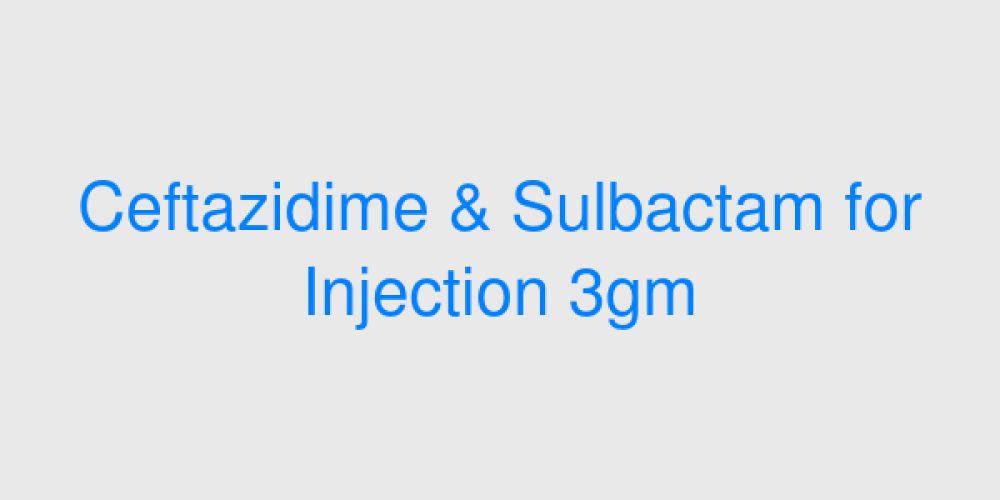 Ceftazidime & Sulbactam for Injection 3gm