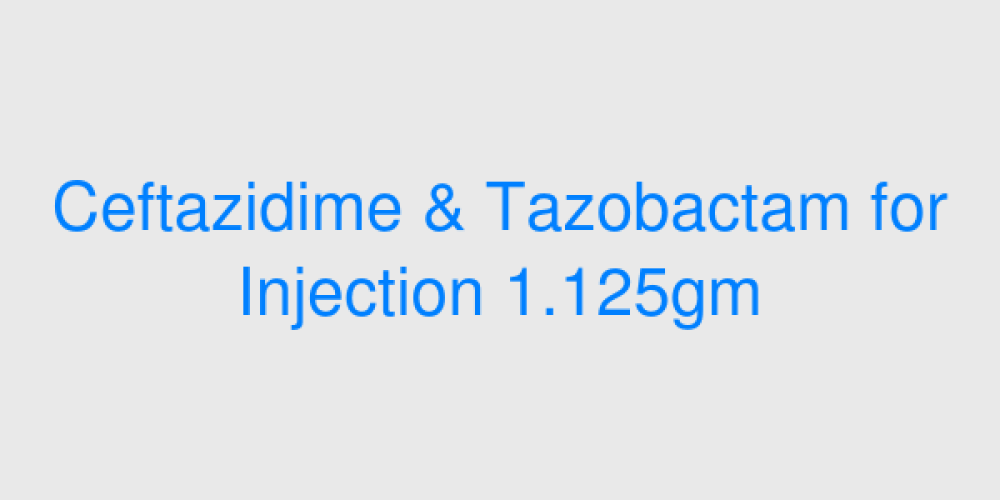 Ceftazidime & Tazobactam for Injection 1.125gm