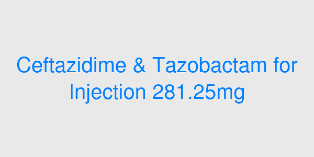 Ceftazidime & Tazobactam for Injection 281.25mg
