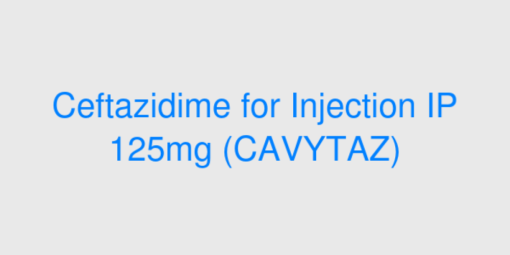 Ceftazidime for Injection IP 125mg (CAVYTAZ)