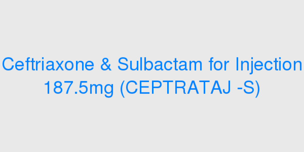 Ceftriaxone & Sulbactam for Injection 187.5mg (CEPTRATAJ -S)