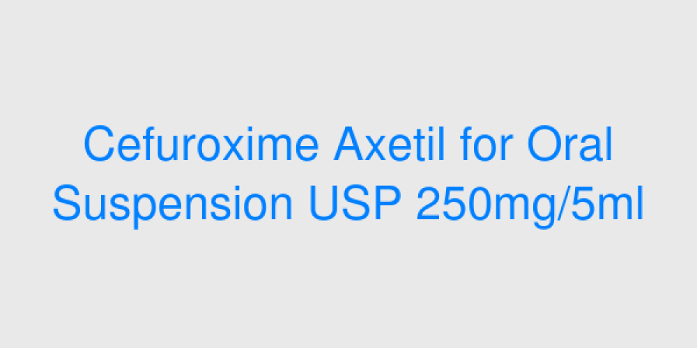 Cefuroxime Axetil for Oral Suspension USP 250mg/5ml