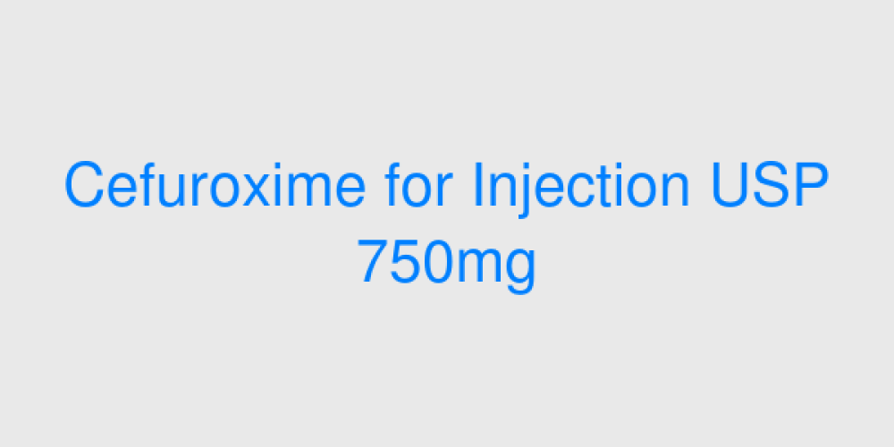 Cefuroxime for Injection USP 750mg
