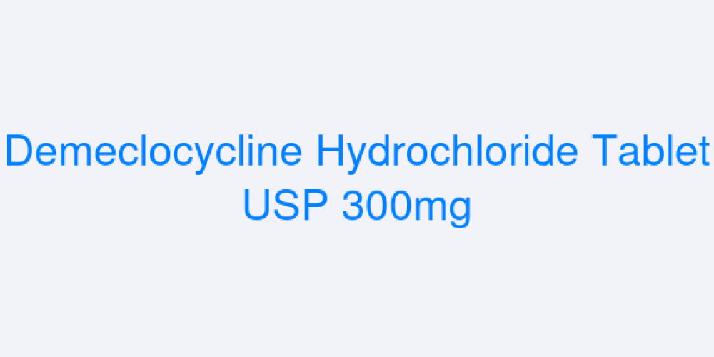 Demeclocycline Hydrochloride Tablet USP 300mg