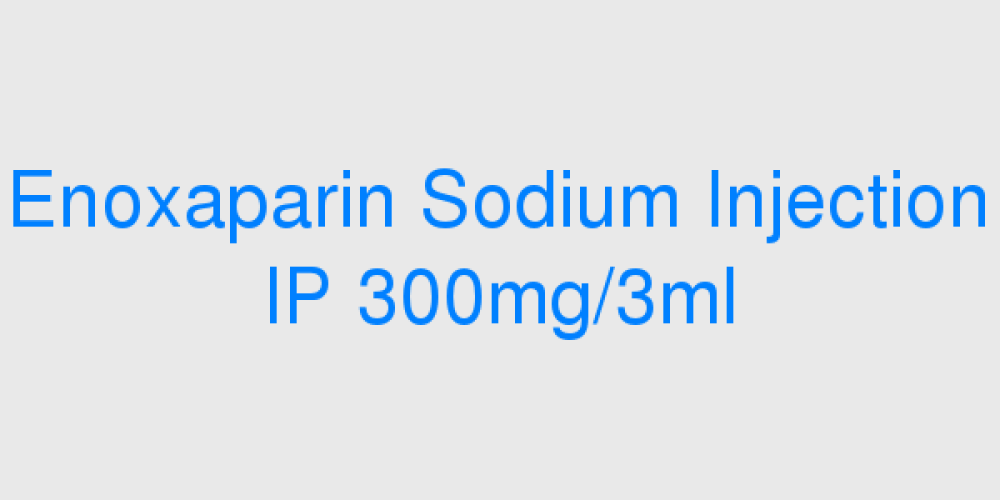 Enoxaparin Sodium Injection IP 300mg/3ml (Venoxtaj) (Low Molecular Weight Heparin)