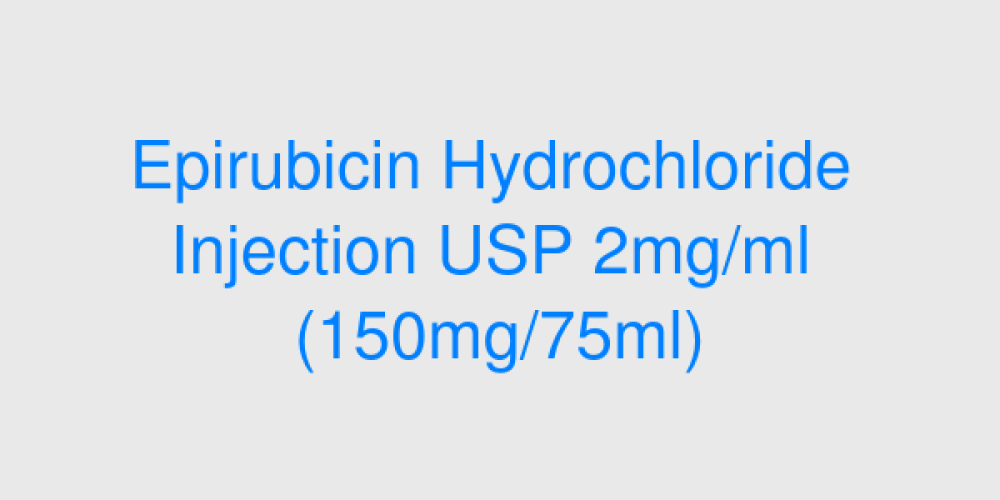 Epirubicin Hydrochloride Injection USP 2mg/ml (150mg/75ml)