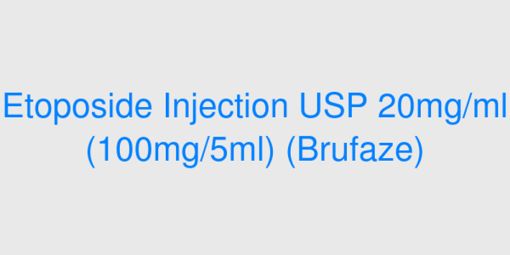 Etoposide Injection USP 	20mg/ml (100mg/5ml) (Brufaze)