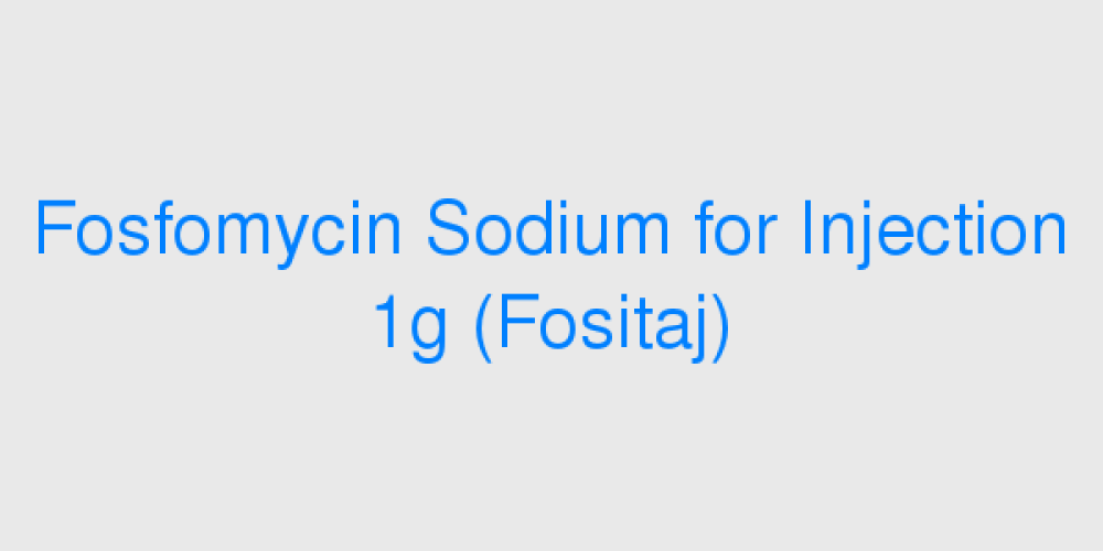 Fosfomycin Sodium for Injection 1g