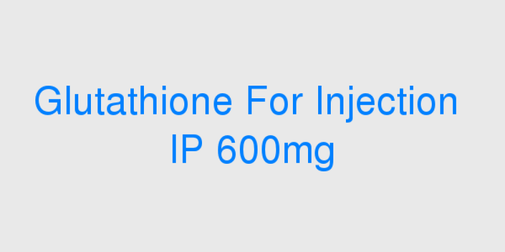 Glutathione For Injection IP 600mg (GLUTAJ / GLOWTAJ)