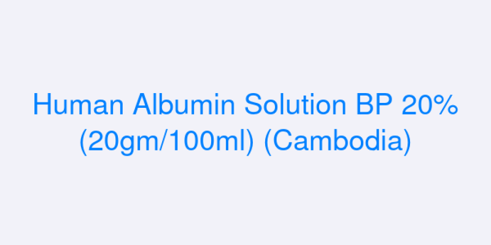 Human Albumin Solution BP 20% (20gm/100ml) (Cambodia)
