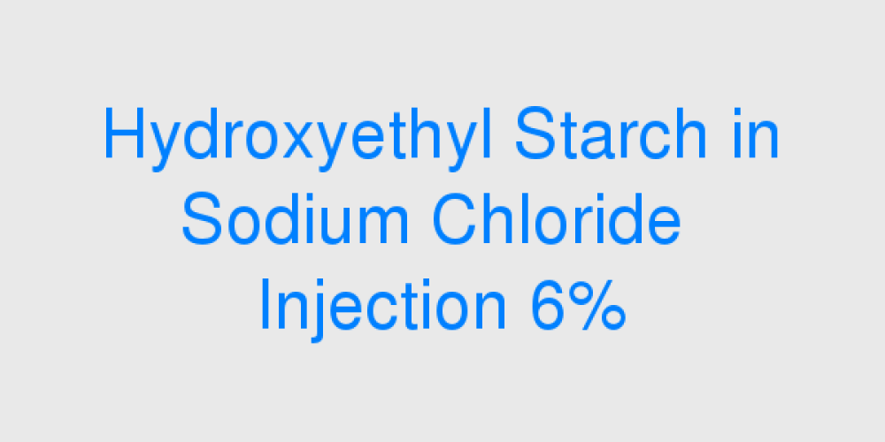 Hydroxyethyl Starch in Sodium Chloride Injection 6%