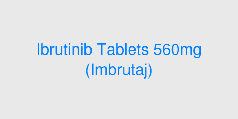 Ibrutinib Tablets 560mg (Imbrutaj)