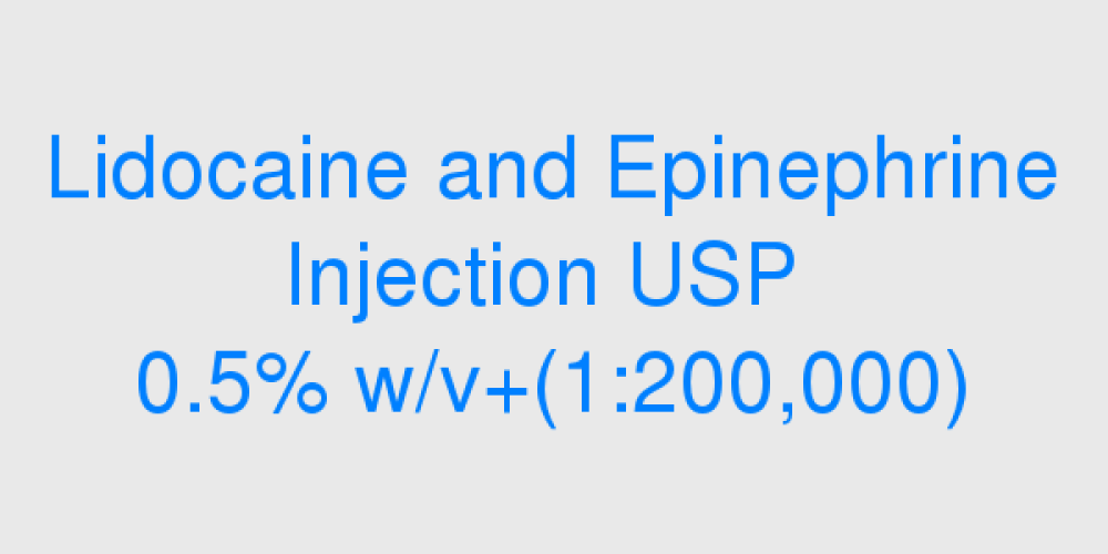 Lidocaine and Epinephrine Injection USP 0.5% w/v+(1:200,000)