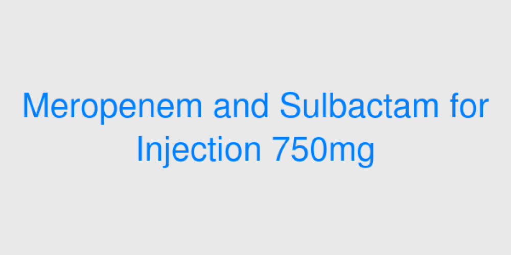 Meropenem and Sulbactam for Injection 750mg