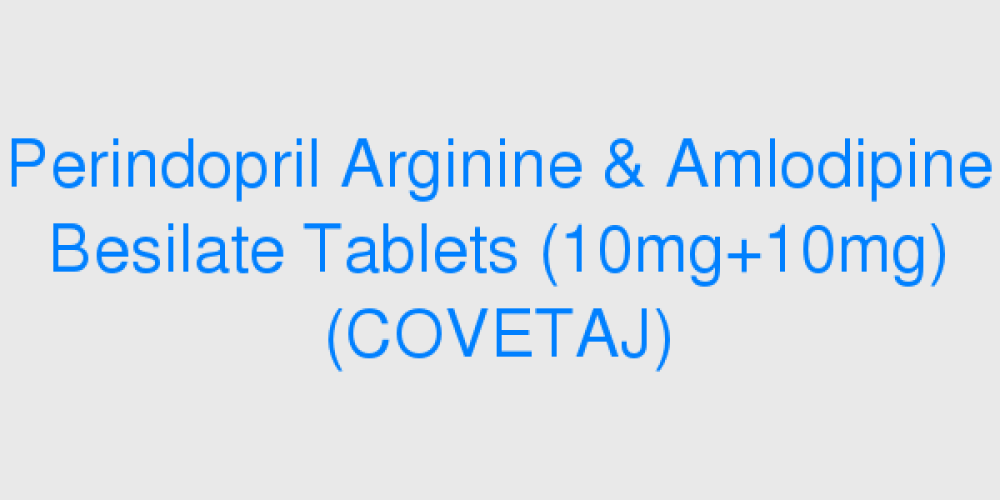 Perindopril Arginine & Amlodipine Besilate Tablets (10mg+10mg) (COVETAJ)