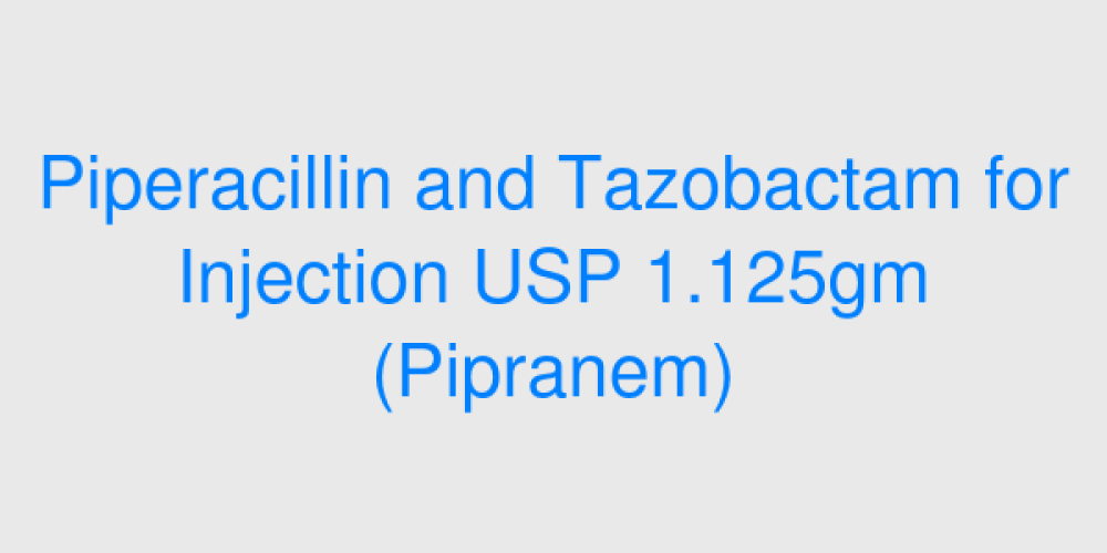 Piperacillin and Tazobactam for Injection USP 1.125gm (Pipranem)