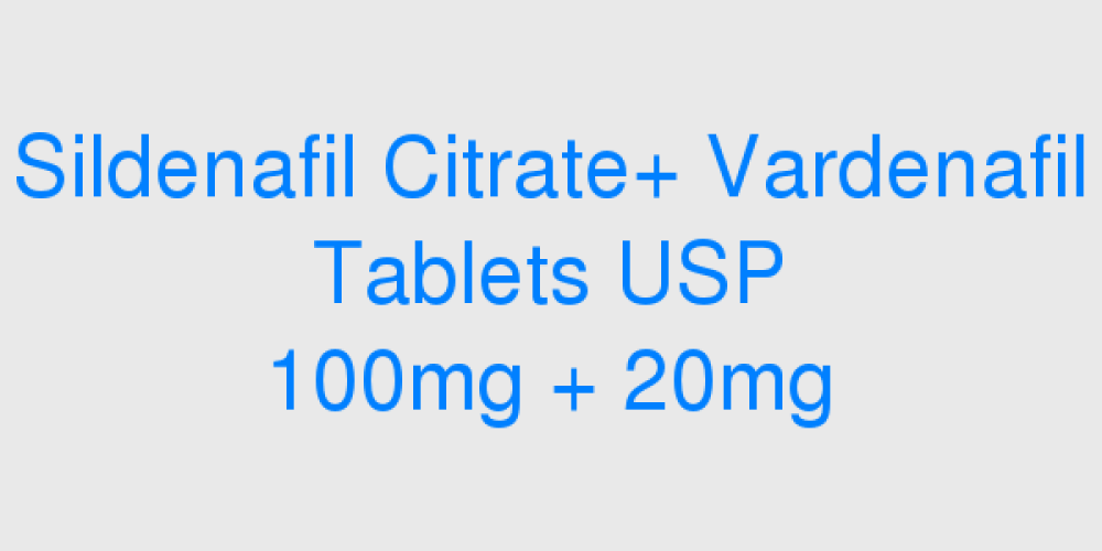 Sildenafil Citrate + Vardenafil Tablets USP 100mg + 20mg