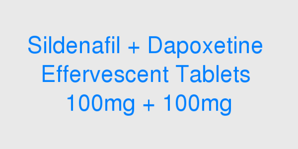 Sildenafil + Dapoxetine  Effervescent Tablets  100mg + 100mg