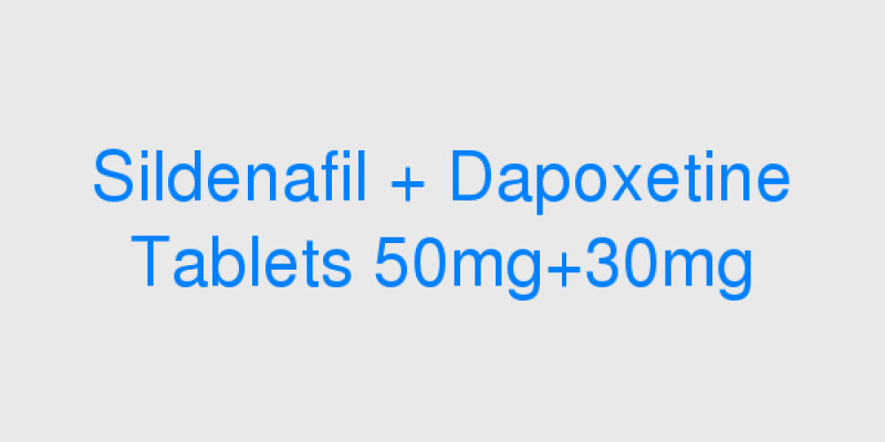 Sildenafil + Dapoxetine Tablets 50mg+30mg