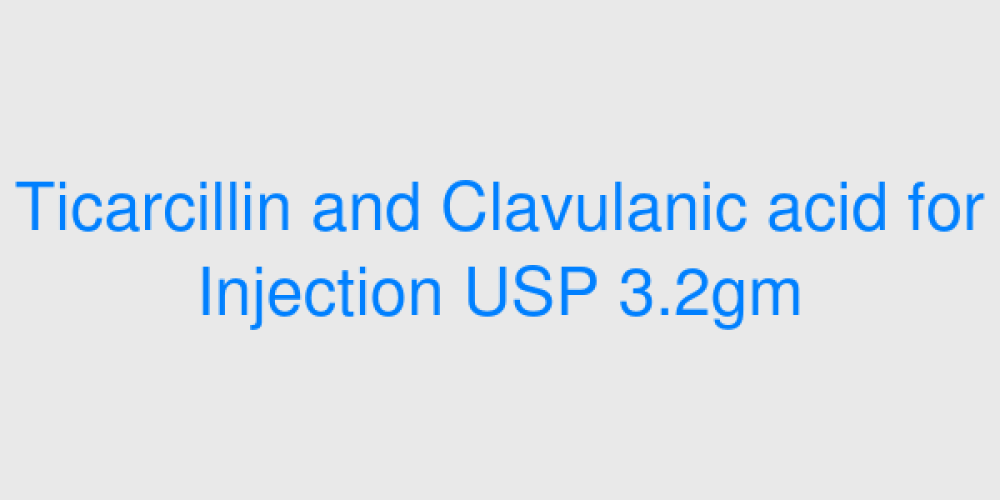 Ticarcillin and Clavulanic acid for Injection USP 3.2gm